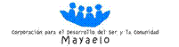 Corporacion para el desarrollo del ser y la comunidad MAYAELO Corporacion para el desarrollo del ser y la comunidad MAYAELO