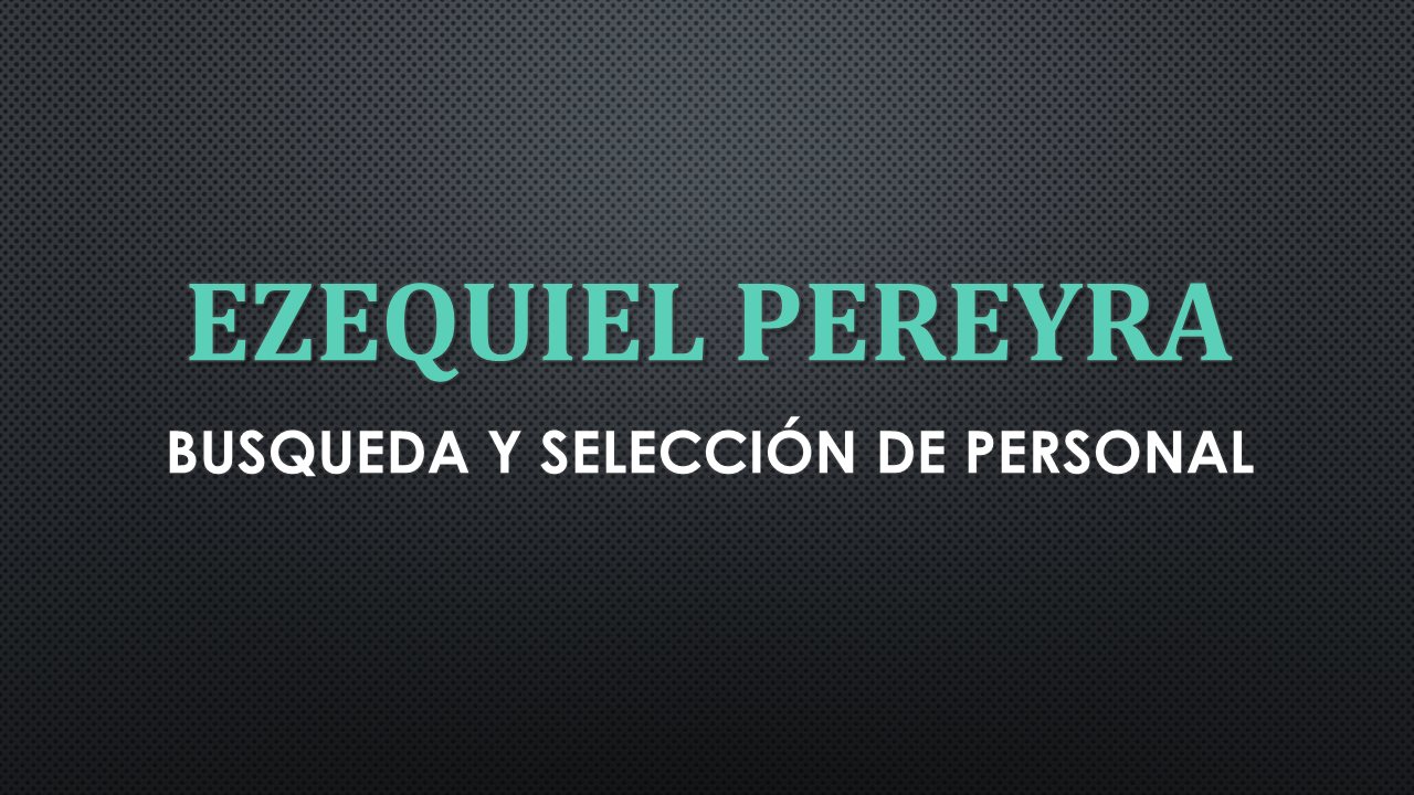 Ezequiel Pereyra - Búsqueda y Selección Ezequiel Pereyra - Búsqueda y Selección